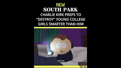 NEW SOUTH PARK CHARLIE KIRK PREPS TO "DESTROY" YOUNG COLLEGE GIRLS SMARTER THAN HIM