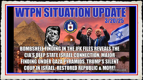 WTPN SIT UP JFK files reveals Deep State, CIA, Israel saved for last, Gaza pyramids more.