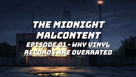 The Midnight Malcontent - Episode 01 - Why Vinyl Records Are Overrated