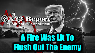 Do You See The [DS] Strategy? Sum of All FEARS, A Fire Was Lit To Flush Out The Enemy