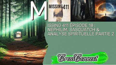 MISSING 411 ÉPISODE 18 : Nephilim, Sasquatch & l’Enlèvement (Analyse Spirituelle Partie 2)