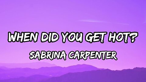 Sabrina Carpenter - When Did You Get Hot? (Lyrics)