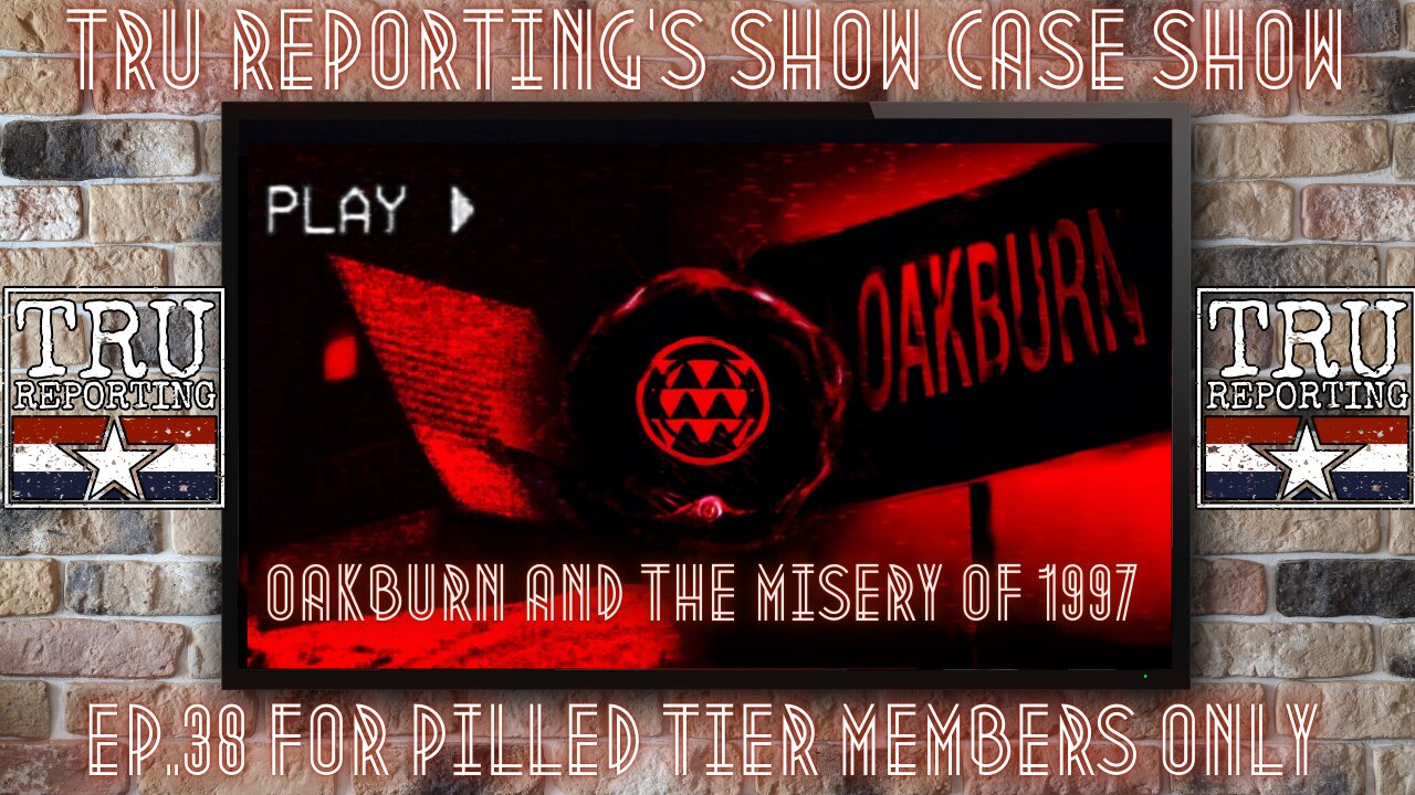 TRU REPORTING'S SECRET SHOW! ep.38 Tonight's Topic: "Oakburn and the Misery of 1997"