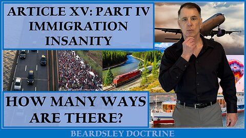 Beardsley Doctrine: Article XV-Part IV-Immigration Insanity-How Many Ways Are There?