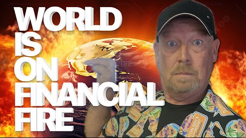 ALERT! THE WORLD IS ON FINANCIAL FIRE! THEY ARE TRYING TO HIDE THE SMOKE!