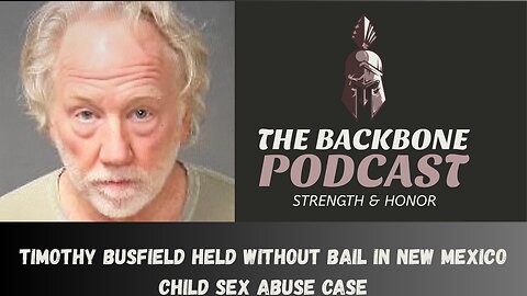 The Backbone Podcast 172 Timothy Busfield held without bail in New Mexico child sex abuse case