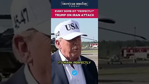 Every bomb hit 'perfectly' Trump on Iran Attack.