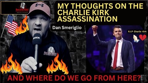 My Thought's on The Assassination of Charlie Kirk & Where We Go From Here