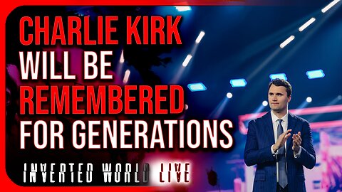 Charlie Kirk Will Be Remembered For Generations