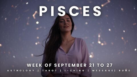PISCES Week of September 21 to 27