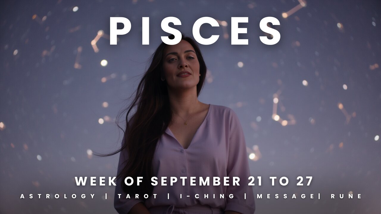PISCES Week of September 21 to 27