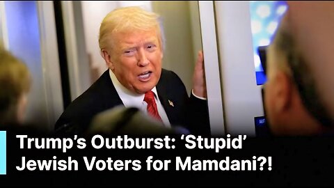 SHOCKING REMARKS: Trump Sparks Outrage Calling Jewish Voters ‘Stupid’ for Backing Mamdani