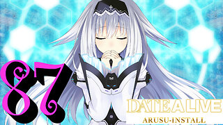 Let's Play Date A Live: Arusu Install [87] Worst Ending