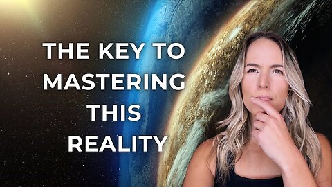 The KEY to MASTERING this Reality 🤯