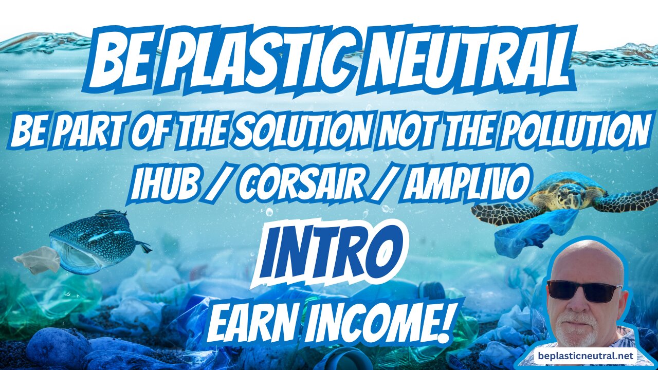 BE PLASTIC NEUTRAL | EARN INCOME | INTRO | IHUB CORSAIR AMPLIVO