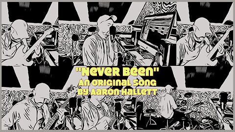 "Never Been" an Original Song by Aaron Hallett