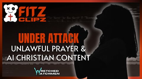 Under Attack: Unlawful Prayer & AI Christian Content
