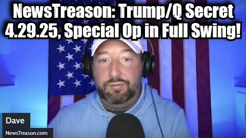 NewsTreason: Trump/Q Secret 4.29.25, Special Op in Full Swing! Checkmate Move!