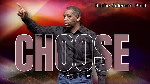 CHOOSE pt. 1 | Roche Coleman, Ph.D.