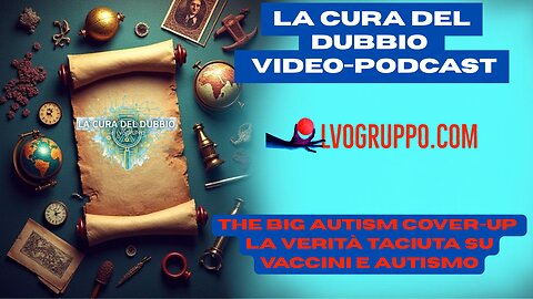 🔥Video Podcast - La Verità Taciuta su Vaccini e Autismo - The Big Autism Cover-up