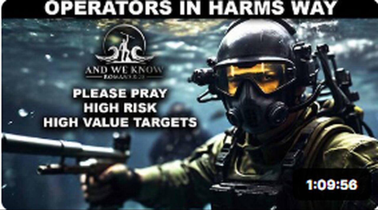 NOaDS 8.5.25: OPERATORS in HARMS Way, High Value Targets, Enemy CORNERED, Pray!