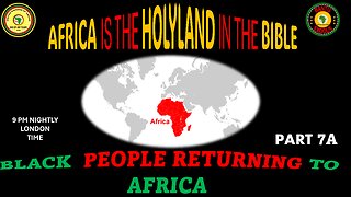 AFRICA IS THE HOLY LAND || BLACK PEOPLE RETURNING TO AFRICA || PART 7A