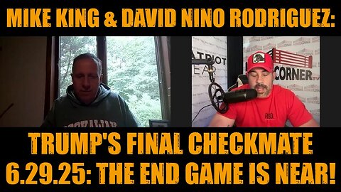 Mike King & David Nino Rodriguez: Trump's Final Checkmate 6.29.25 - The End Game Is Near!