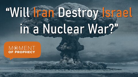 Moment of Prophecy | Episode 27: Will Iran Destroy Israel in a Nuclear War?