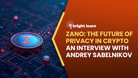 BrightLearn - Zano: The Future of Privacy in Crypto, an interview with Andrey Sabelnikov
