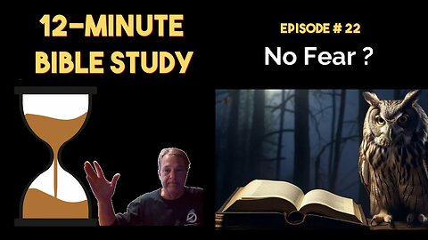 12-Minute Bible Study # 22: No Fear?