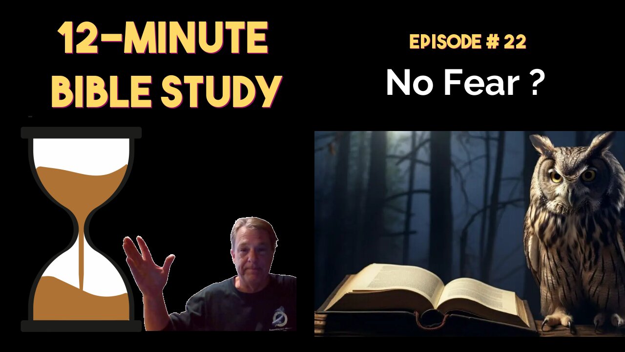 12-Minute Bible Study # 22: No Fear?