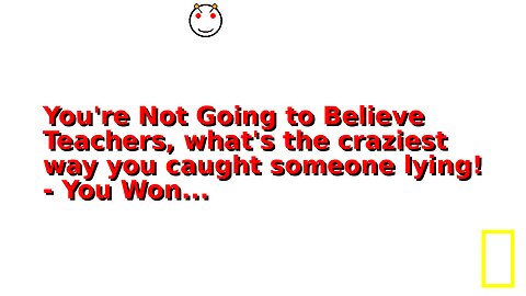 You're Not Going to Believe Teachers, what's the craziest way you caught someone lying! - You Won...