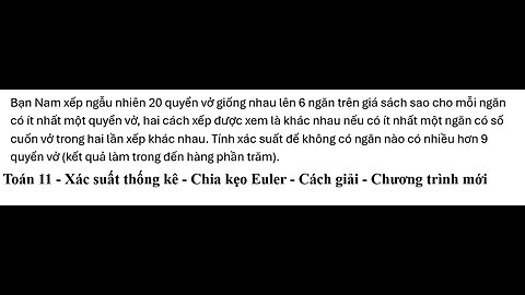 Toán 11: Chia kẹo Euler: Bạn Nam xếp ngẫu nhiên 20 quyển vở giống nhau lên 6 ngăn trên giá sách