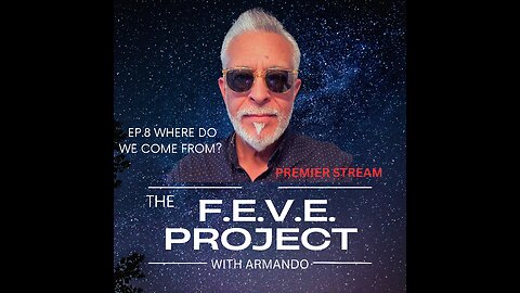 "THE F.E.V.E. PROJECT EP.8 WHERE DO WE COME FROM?"