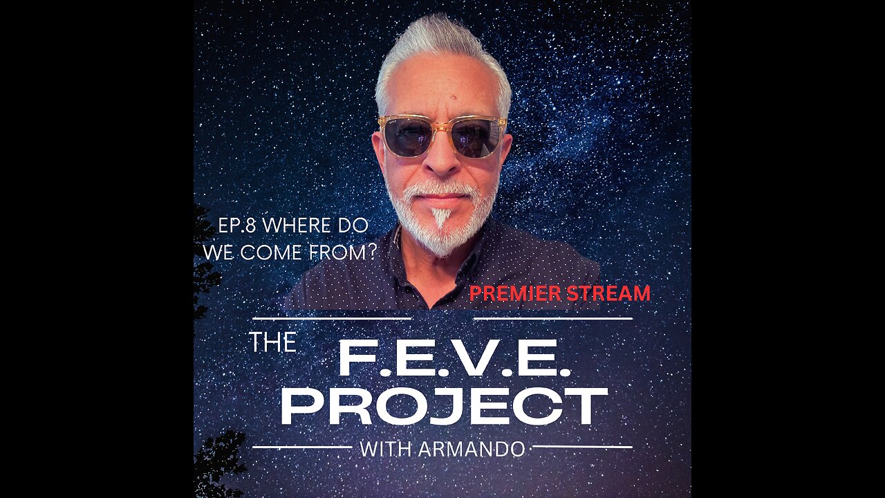 "THE F.E.V.E. PROJECT EP.8 WHERE DO WE COME FROM?"