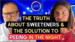 The Truth About SWEETENERS & The Solution to PEEING in the Night
