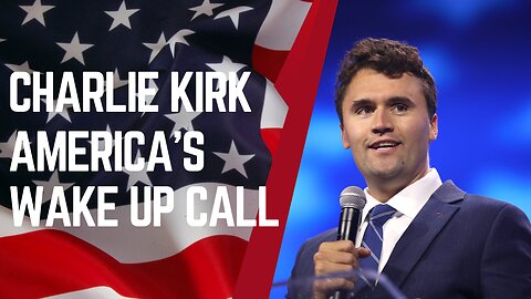 Charlie Kirk, America's Wake up Call