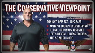 LIVE TONIGHT AT 9PM EST. ON THE CONSERVATIVE VIEWPOINT: ACTIVIST JUDGES DON'T KNOW WHEN TO STOP!!