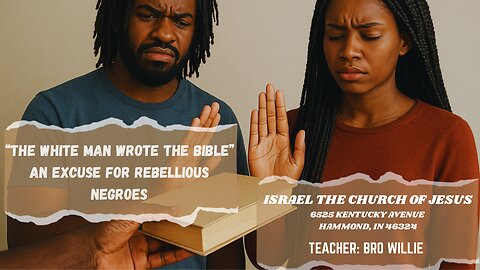 “THE WHITE MAN WROTE THE BIBLE” AN EXCUSE FOR REBELLIOUS NEGROES