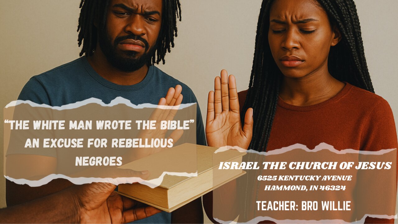 “THE WHITE MAN WROTE THE BIBLE” AN EXCUSE FOR REBELLIOUS NEGROES