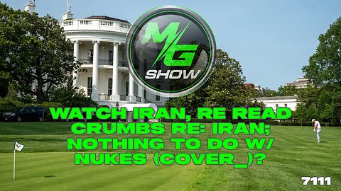 Watch IRAN, Re read crumbs re: Iran; Nothing to do w/ NUKES (cover_)?