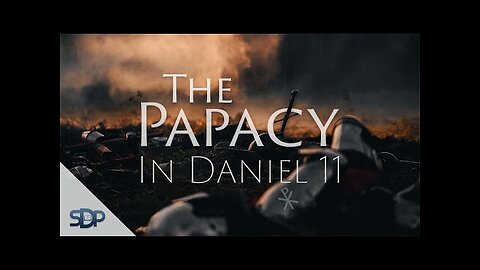 Daniel Chapter 11:The Rise of the Papacy - Part 4 of 8 @S.D.P ​