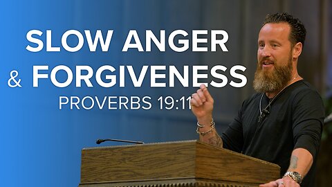 Slow Anger & Forgiveness