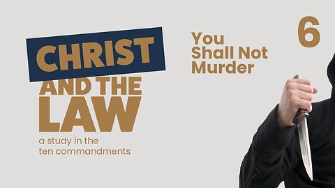 You Shall Not Murder | Christ and the Law (pt 6)