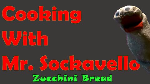 Cooking With Mr. Sockavello - Ep. 5 - Homemade Zucchini Bread