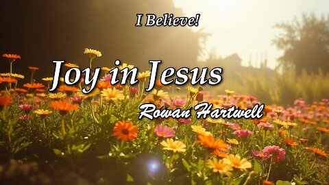 Joy in Jesus / Rowan Hartwell / I Believe album