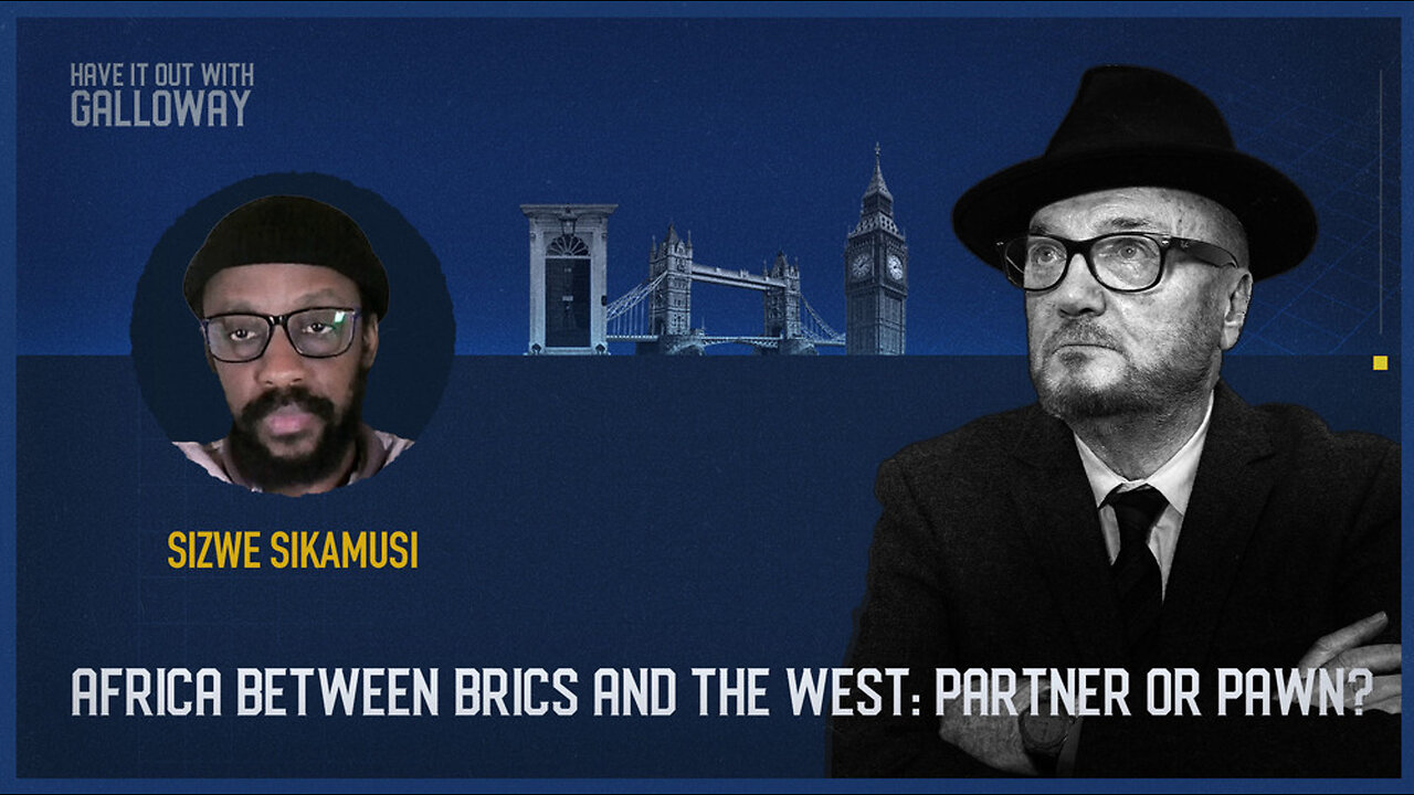 Have it out with Galloway: Africa Between BRICS and the West: Partner or Pawn?