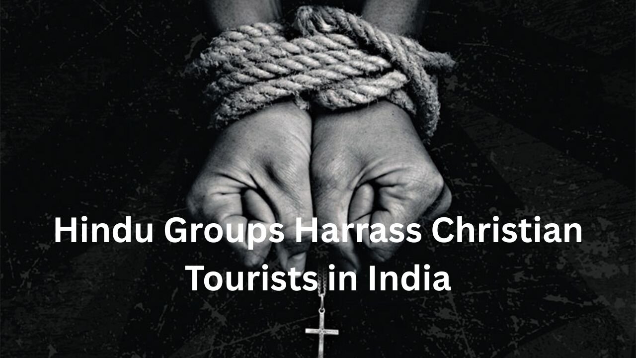 Hindu Groups Harrass Christian Tourists in India