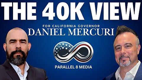 Daniel Mercuri for Governor- The 40K View - Episode #49