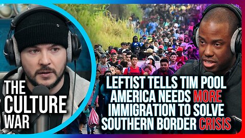 "Leftist Tells Tim Pool America Needs MORE IMMIGRATION To Help Solve Southern Border Crisis"